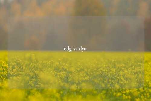edg vs dyu
